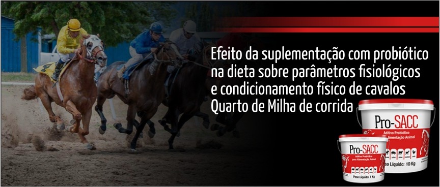 Efeito da suplementação com probiótico Pro-SACC na dieta sobre parâmetros fisiológicos e condicionamento físico de cavalos Quarto de Milha de corrida